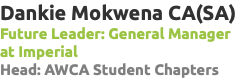Dankie Mokwena CA(SA) Future Leader: General Manager at Imperial Head: AWCA Student Chapters